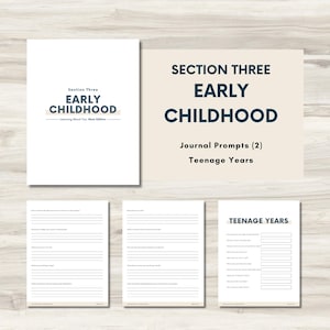 May include: A collection of journal pages and covers. The cover reads "Section Three Early Childhood" in navy blue text. The journal pages include prompts for early childhood and teenage years.