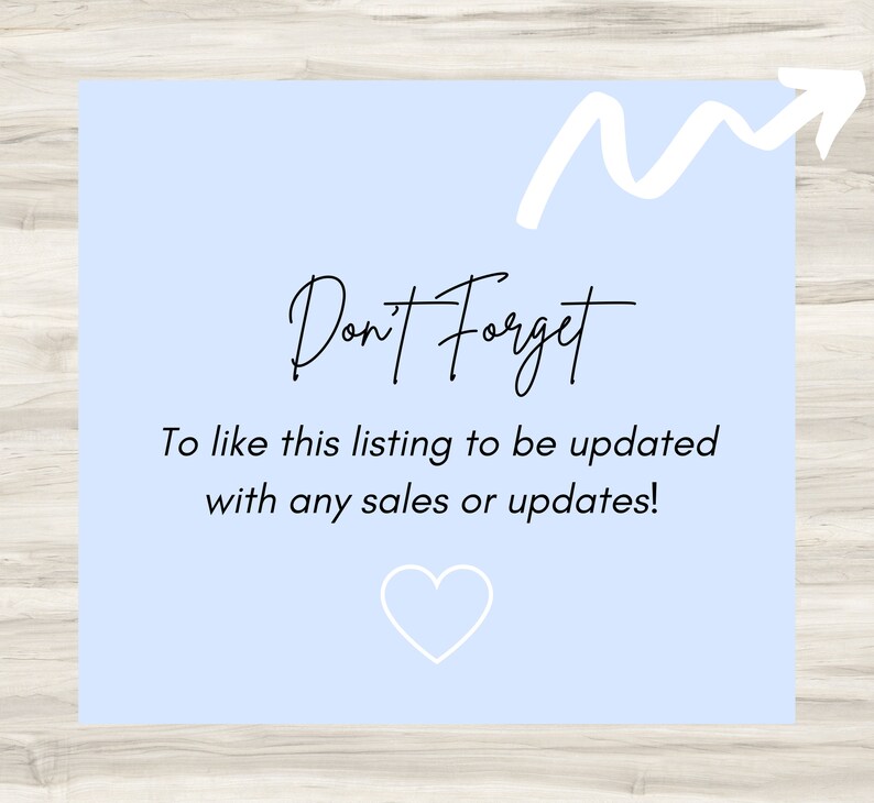 May include: A light blue square with a white arrow pointing upwards and the text "Don't Forget" in black. Below the text is a smaller text block that reads "To like this listing to be updated with any sales or updates!" and a white heart.