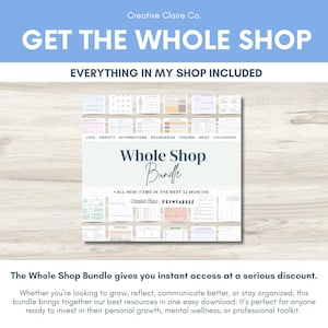 May include: A digital product bundle with the text "GET THE WHOLE SHOP" and "EVERYTHING IN MY SHOP INCLUDED." The bundle includes printables for love, anxiety, affirmations, boundaries, trauma, grief, and childhood. The bundle is from Creative Claire Co.