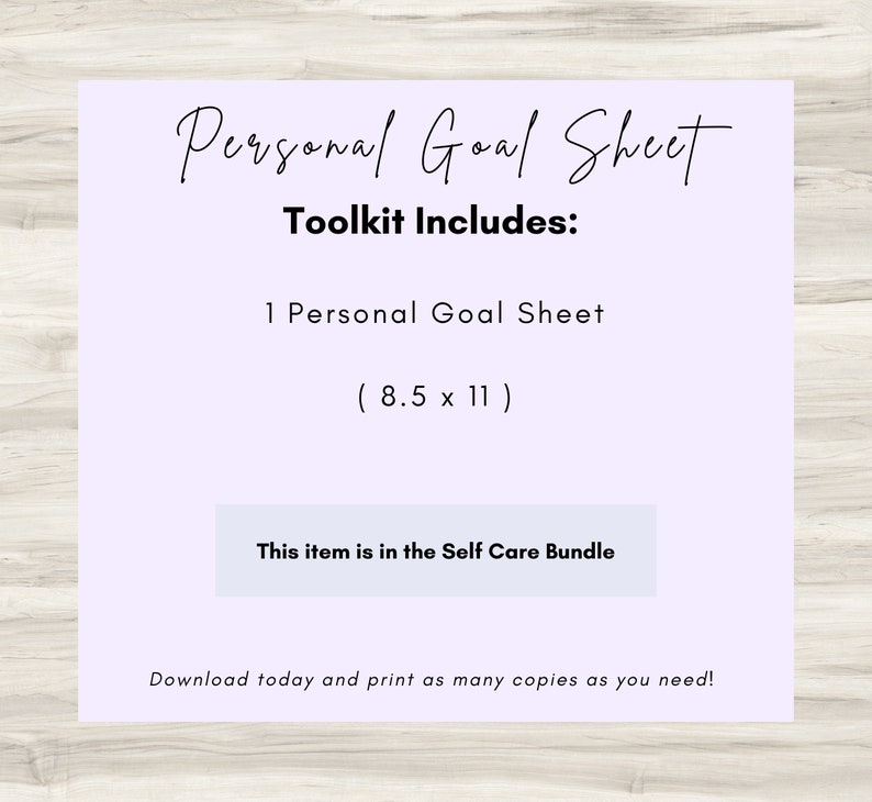May include: A purple printable personal goal sheet with the text "Personal Goal Sheet" and "Toolkit Includes: 1 Personal Goal Sheet (8.5 x 11)". The text "This item is in the Self Care Bundle" is in a white rectangle. The text "Download today and print as many copies as you need!" is at the bottom of the sheet.
