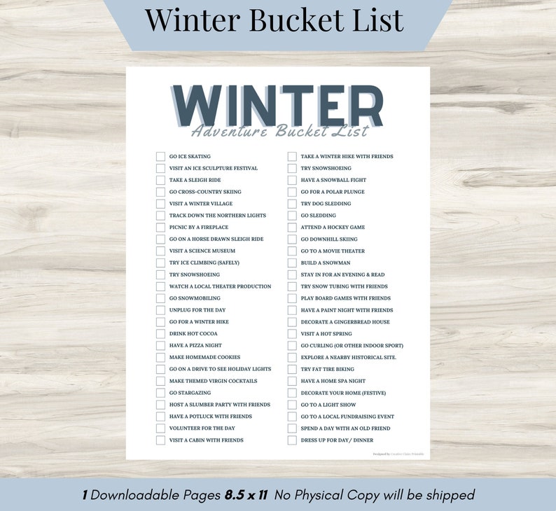 May include: A printable winter bucket list with a blue and white color scheme. The list includes activities such as ice skating, visiting a winter village, going on a sleigh ride, and attending a hockey game. The text at the top of the list reads 'Winter Adventure Bucket List'. The text at the bottom of the list reads '1 Downloadable Pages 8.5 x 11 No Physical Copy will be shipped'.