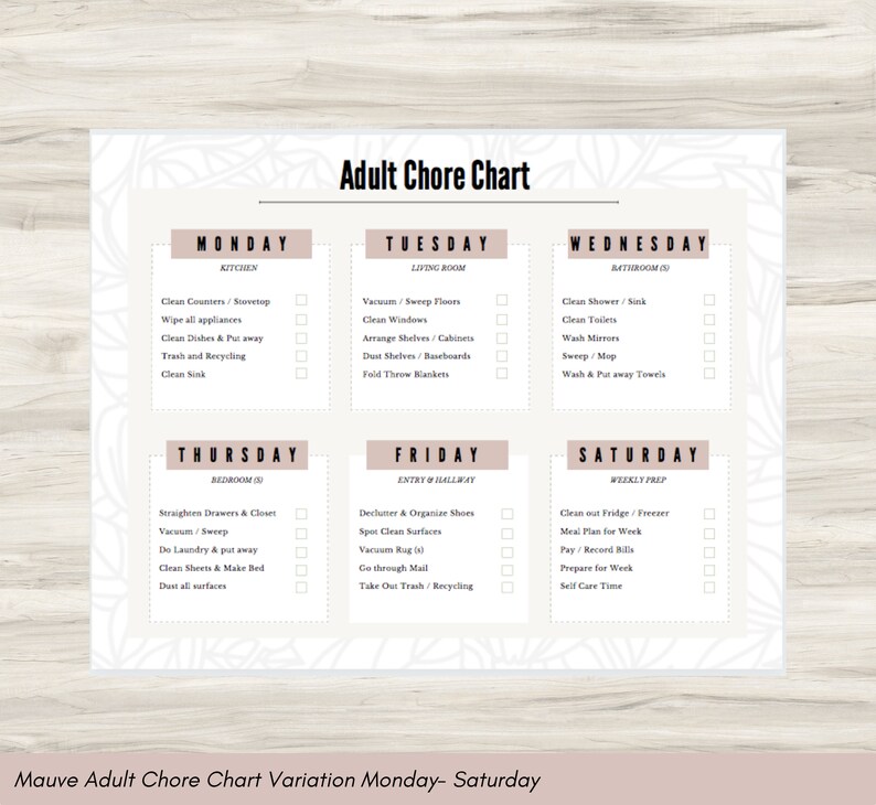 May include: A printable chore chart with a mauve background and white text. The chart is divided into seven sections, one for each day of the week. Each section lists chores for different areas of the house, such as the kitchen, bathroom, bedroom, and living room. The chart includes a check box next to each chore.