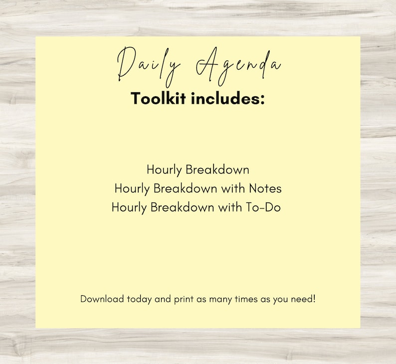 May include: A yellow background with the text "Daily Agenda Toolkit includes:" and a list of items: "Hourly Breakdown", "Hourly Breakdown with Notes", and "Hourly Breakdown with To-Do". The text "Download today and print as many times as you need!" is at the bottom of the image.