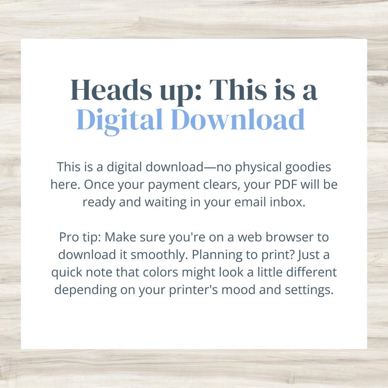 May include: White background with text that reads "Heads up: This is a Digital Download." The text explains that it is a digital download, and the PDF will be ready in the email inbox after payment. It also gives a tip about printing.