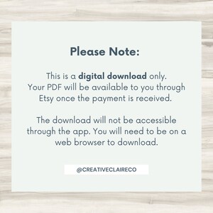 May include: A white text box with a blue border contains information about digital downloads. The text reads "Please Note: This is a digital download only. Your PDF will be available to you through Etsy once the payment is received. The download will not be accessible through the app. You will need to be on a web browser to download. @CREATIVECLAIRECO"