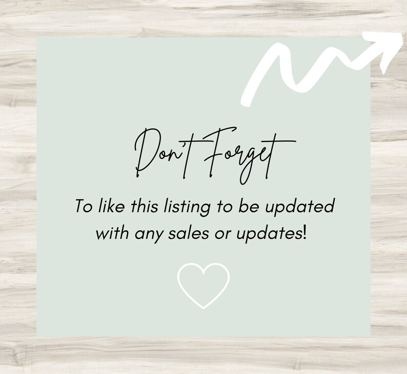May include: A light blue background with a white arrow pointing upwards. The text "Don't Forget" is written in black cursive. Below the text is a reminder to like the listing to be updated with any sales or updates. A white heart is at the bottom of the image.