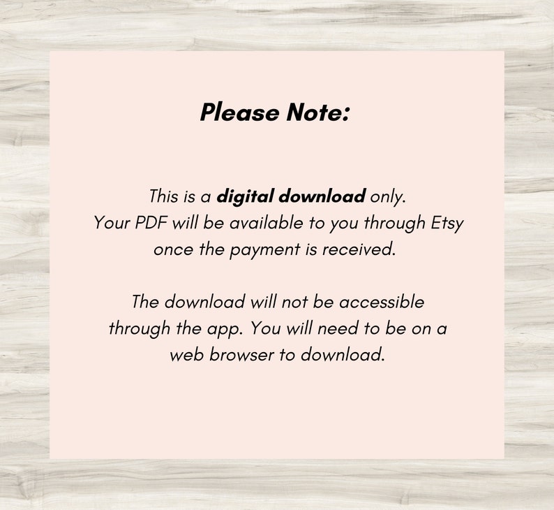 May include: A pink and white text box with the words "Please Note:" in bold black text. The text box contains information about a digital download, stating that the PDF will be available through Etsy once payment is received. It also notes that the download is not accessible through the app and requires a web browser.