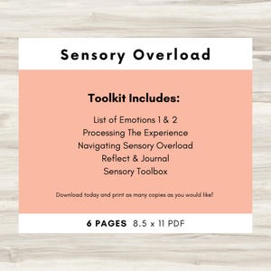 May include: A pink and white printable toolkit for sensory overload. The toolkit includes a list of emotions, processing the experience, navigating sensory overload, reflect and journal, and a sensory toolbox. The text "6 PAGES 8.5 x 11 PDF" is at the bottom of the image.