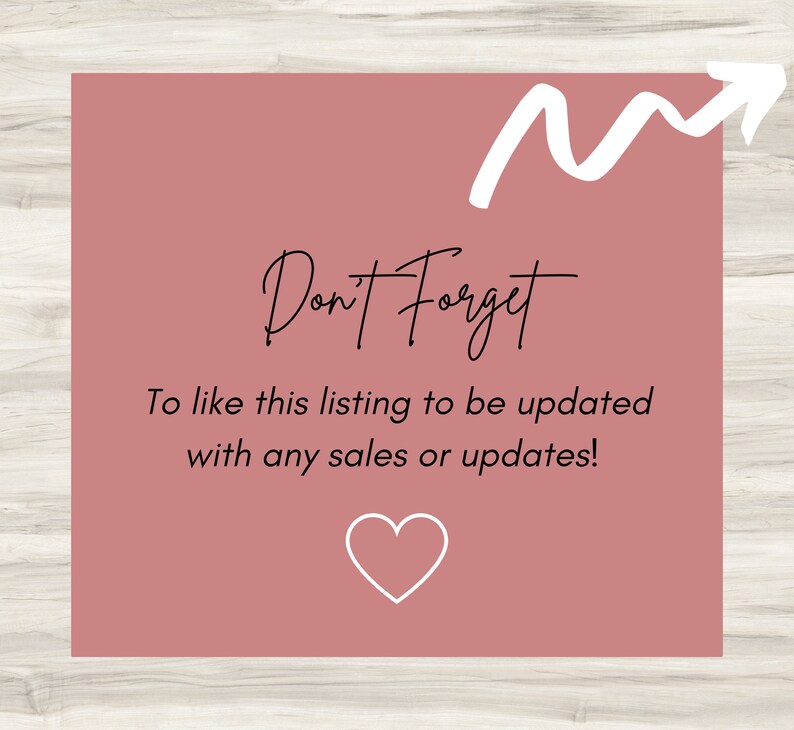 May include: Pink square with a white arrow pointing upwards and the text "Don't Forget" in black. Below the text is a message that reads "To like this listing to be updated with any sales or updates!" and a white heart.