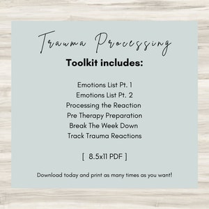 May include: A printable toolkit for processing trauma, including lists of emotions, steps for processing reactions, pre-therapy preparation, and tracking trauma reactions. The toolkit is 8.5x11 inches and available as a PDF download.