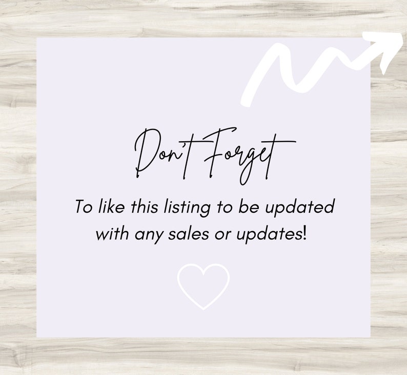 May include: A light purple square with a white arrow pointing upwards and the text "Don't Forget" in black cursive. Below the text is a reminder to like the listing to be updated with any sales or updates. A white heart is at the bottom of the square.