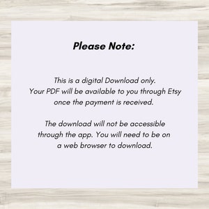 May include: Text on a white background with the words "Please Note:" in bold black font. The text explains that this is a digital download only and that the PDF will be available through Etsy once payment is received. It also states that the download will not be accessible through the app and that a web browser is required to download.