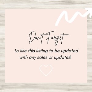 May include: A pink and white reminder card with a white arrow pointing upwards and the text "Don't Forget" in black cursive. The text below reads "To like this listing to be updated with any sales or updates!" and a white heart is at the bottom of the card.