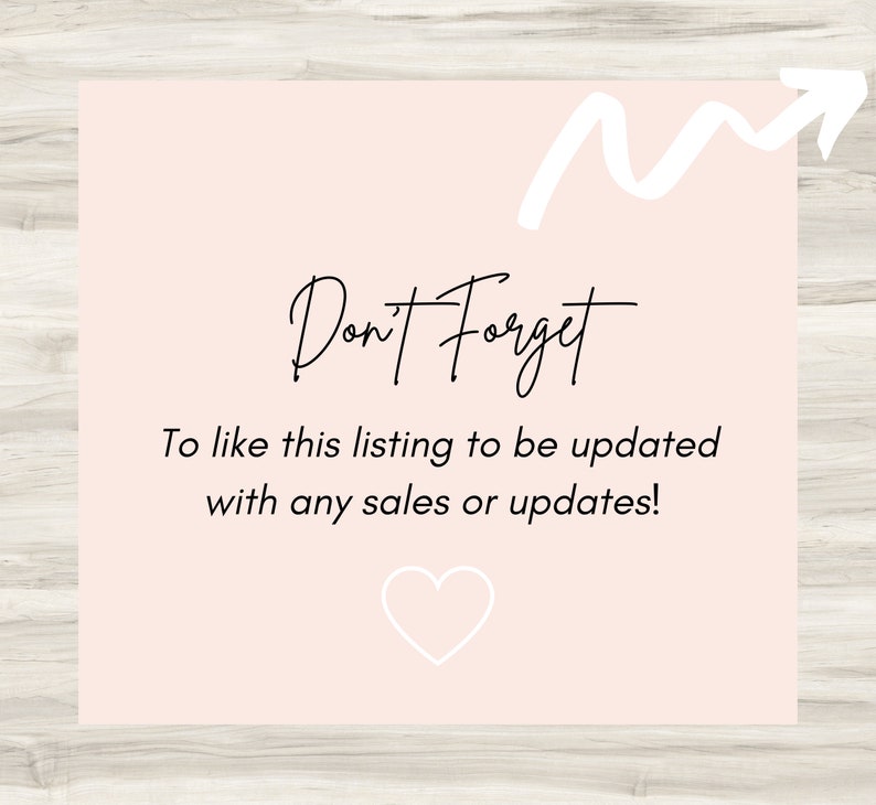 May include: A pink and white reminder card with a white arrow pointing upwards and the text "Don't Forget" in black cursive. The text below reads "To like this listing to be updated with any sales or updates!" and a white heart is at the bottom of the card.