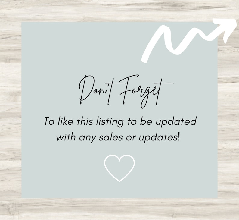 May include: A light blue card with a white arrow pointing upwards and the text "Don't Forget" in black cursive. The card also includes the text "To like this listing to be updated with any sales or updates!" in black text and a white heart.