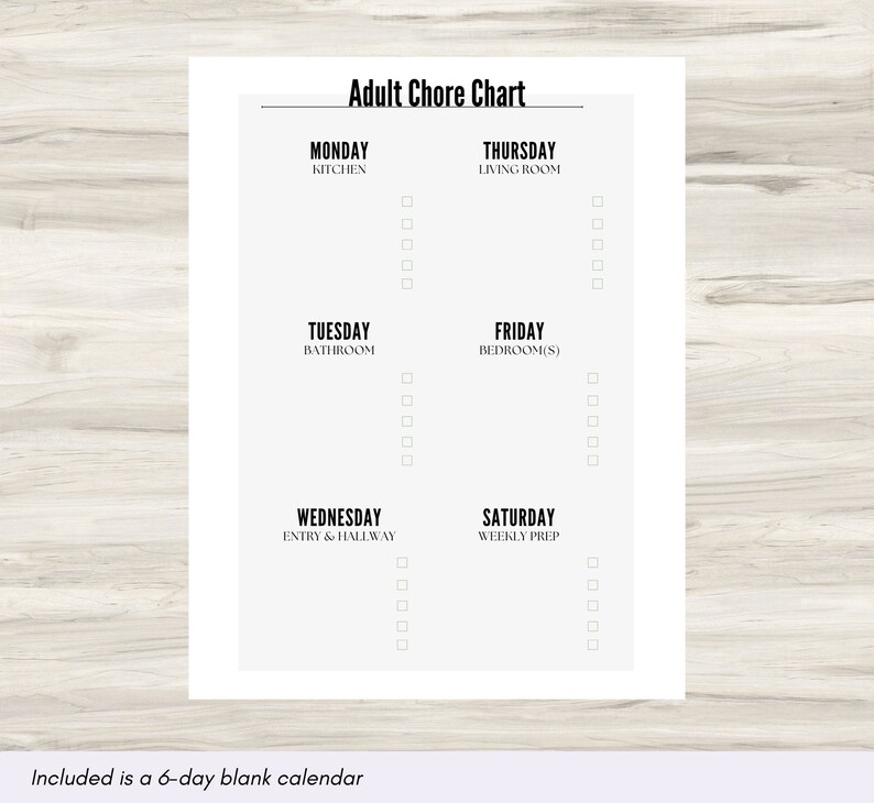 May include: A printable chore chart with a black and white design. The chart is divided into six sections, one for each day of the week. Each section has a title and a list of chores to be completed. The chores are listed in a column on the right side of each section. The chart includes the following days: Monday, Tuesday, Wednesday, Thursday, Friday, and Saturday. The chores are: Kitchen, Living Room, Bathroom, Entry & Hallway, Bedroom(s), and Weekly Prep.