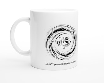 The End is Where Eternity Begins - White 11oz Ceramic Mug
