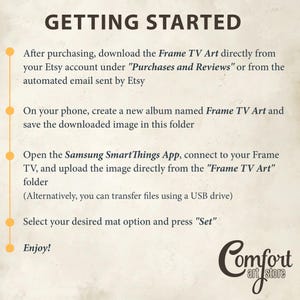 May include: A white background with a yellow line on the left side and black text that reads "GETTING STARTED". The text below the heading provides instructions on how to download and upload images to a Samsung Frame TV using the Samsung SmartThings app. The text also mentions that you can transfer files using a USB drive. The text ends with "Enjoy!" and a logo for Comfort Art Store.