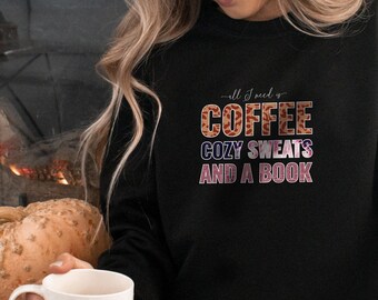 All I need is Coffee Cozy Sweats and A Book Crewneck sweatshirt for book lovers, gift ideas for bookworms