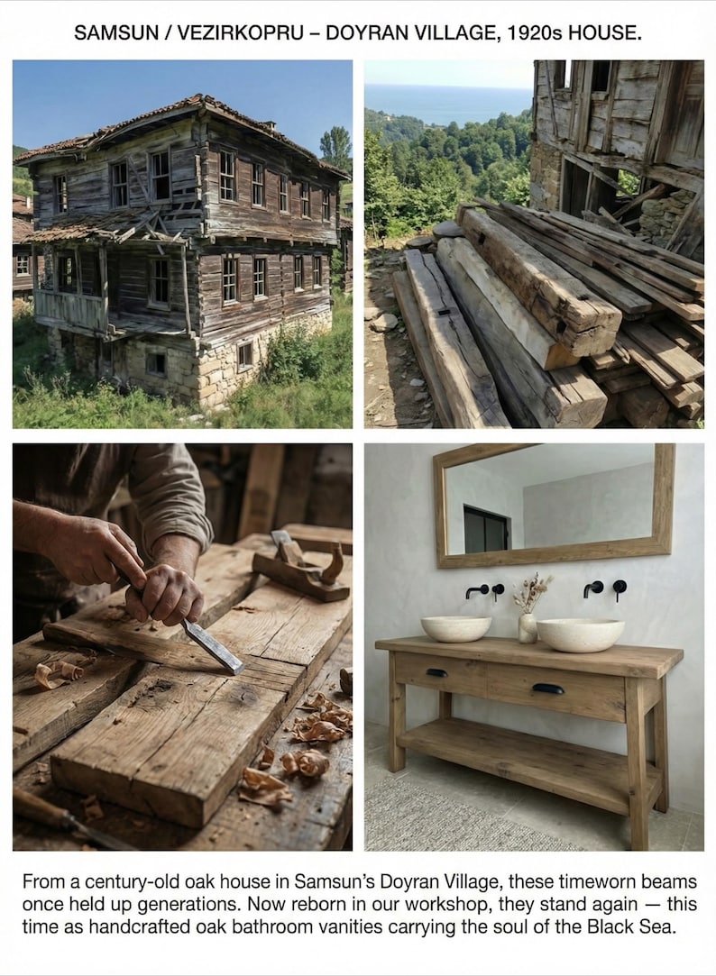 May include: A collage of images showcasing the transformation of century-old oak beams. Includes a weathered house, raw lumber, woodworking, and a finished oak bathroom vanity with two sinks and a mirror. The text reads: "SAMSUN / VEZIRKOPRU - DOYRAN VILLAGE, 1920s HOUSE."