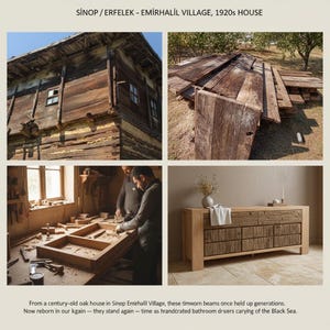 May include: A collage of images showcasing the transformation of a century-old oak house from Sinop Emirhalil Village. The images include the original house, wooden planks, woodworking, and a finished wooden dresser. The text reads: SİNOP/ERFELEK - EMİRHALİL VILLAGE, 1920s HOUSE.