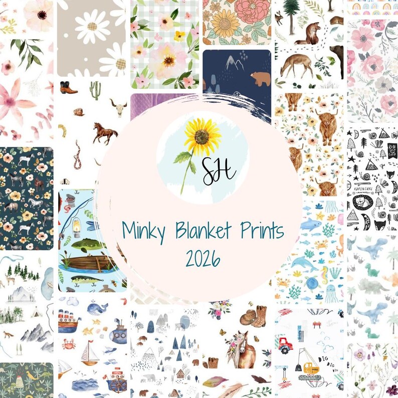 May include: A collage of various fabric patterns featuring floral, woodland, nautical, and dinosaur motifs. A central circular overlay displays a sunflower illustration, the letters SH, and the text Minky Blanket Prints 2026 in blue.
