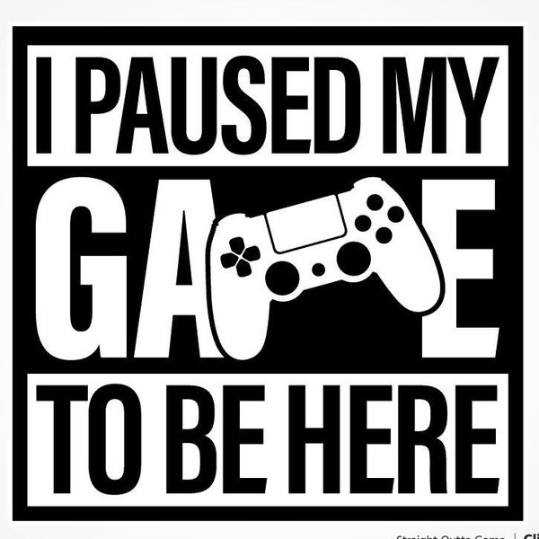 I Paused My Game To Be Here Jpeg, Gamer Jpeg, Gamer Digital Download, Gaming Vector, Gamer Shirt