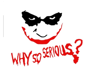 May include: Black and white silhouette of the Joker from the Batman comics with a red smile and the text "WHY SO SERIOUS?" in red.