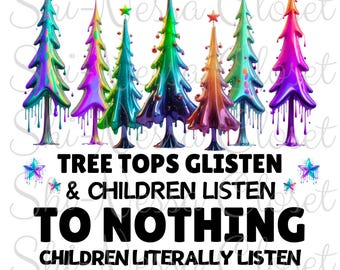 Tree Tops Glisten & Children Listen to Nothing Png - No Physical Product Digital Download Only