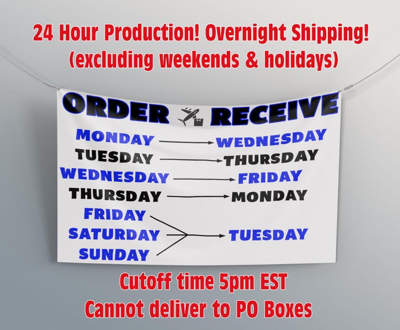 May include: A white banner with the words "ORDER RECEIVE" in blue and black. It displays a production and shipping schedule, with days of the week and corresponding delivery times. The banner also includes the text "Cutoff time 5pm EST" and "Cannot deliver to PO Boxes."
