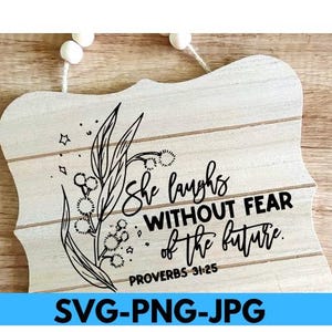 She laughs without fear of the future, Proverbs 31:25, SVG, PNG, JPG, Inspirational, Scripture, Flowers, Bible Verse
