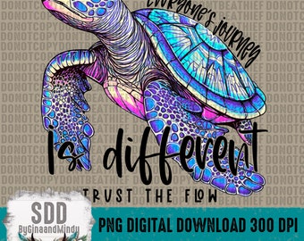 May include: A colorful digital illustration of a sea turtle with the text "Everyone's journey is different. Trust the flow." The turtle is blue, purple, and pink with a white shell. The text is black.