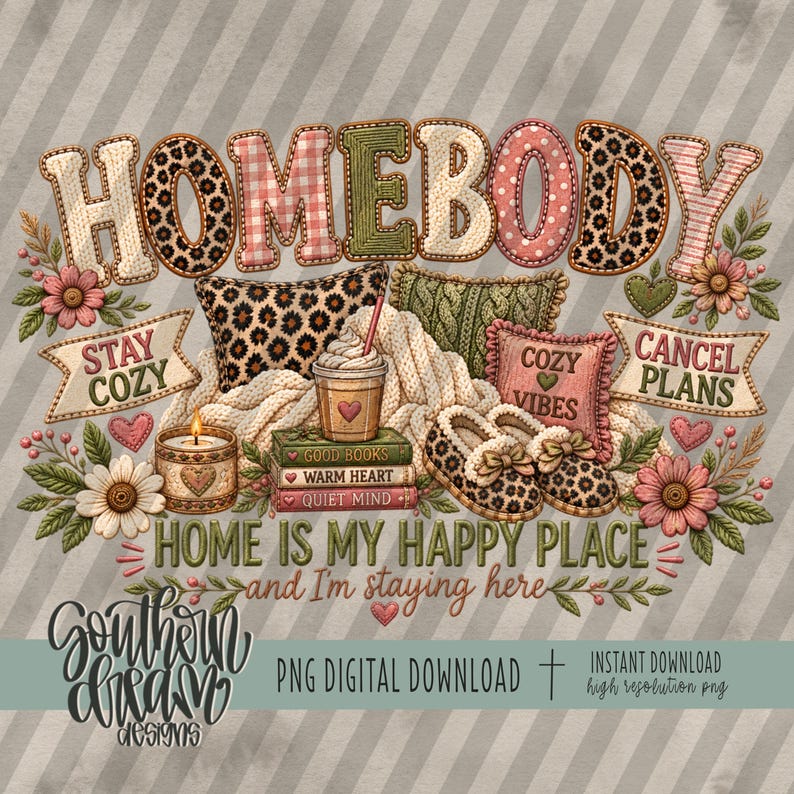 May include: A digital illustration featuring the word HOMEBODY in stitched-style letters, surrounded by leopard print pillows, a coffee cup, a stack of books, slippers, and flowers. Text includes STAY COZY, CANCEL PLANS, and HOME IS MY HAPPY PLACE.