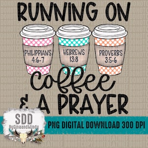 May include: A digital download of a graphic design featuring three coffee cups with polka dot patterns. Each cup has a bible verse printed on it: Philippians 4:6-7, Hebrews 13:8, and Proverbs 3:5-6. The text "Running on coffee & a prayer" is printed below the cups.