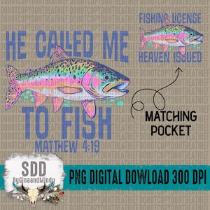 May include: A digital download of a graphic design featuring a rainbow trout fish with the text "He Called Me To Fish Matthew 4:19". The design also includes the text "Fishing License Heaven Issued" and "Matching Pocket".