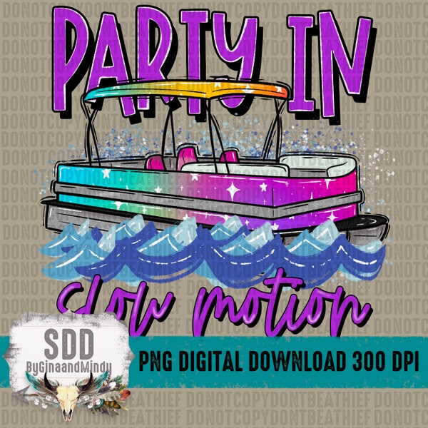Party in Slow Motion PNG | Summer, Lake, Boat, Trendy, Pontoon, Boatin', Floatin' | Instant Downloadable, Sublimation, Download | DIGITAL
