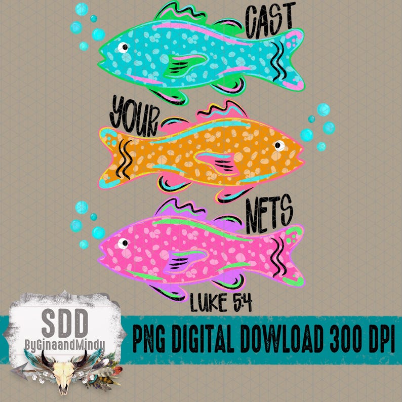 May include: A digital graphic featuring three colorful fish with the words "CAST YOUR NETS" and "LUKE 5:4". The fish are teal, orange, and pink, with bubble accents. The image also includes the text "PNG DIGITAL DOWNLOAD 300 DPI".