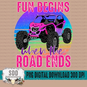 Fun Begins When Road Ends PNG, Print, Ride, Riding, Sublimation, ATV, UTV, Digital Download, Mudding, Neon, Bright Colors, Digital Png,
