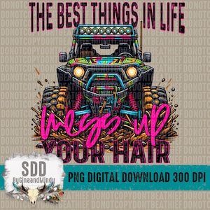 May include: A colorful off-road vehicle with a light bar on the roof is driving through mud. The vehicle is surrounded by mud and the text "The best things in life mess up your hair" is written in pink letters.