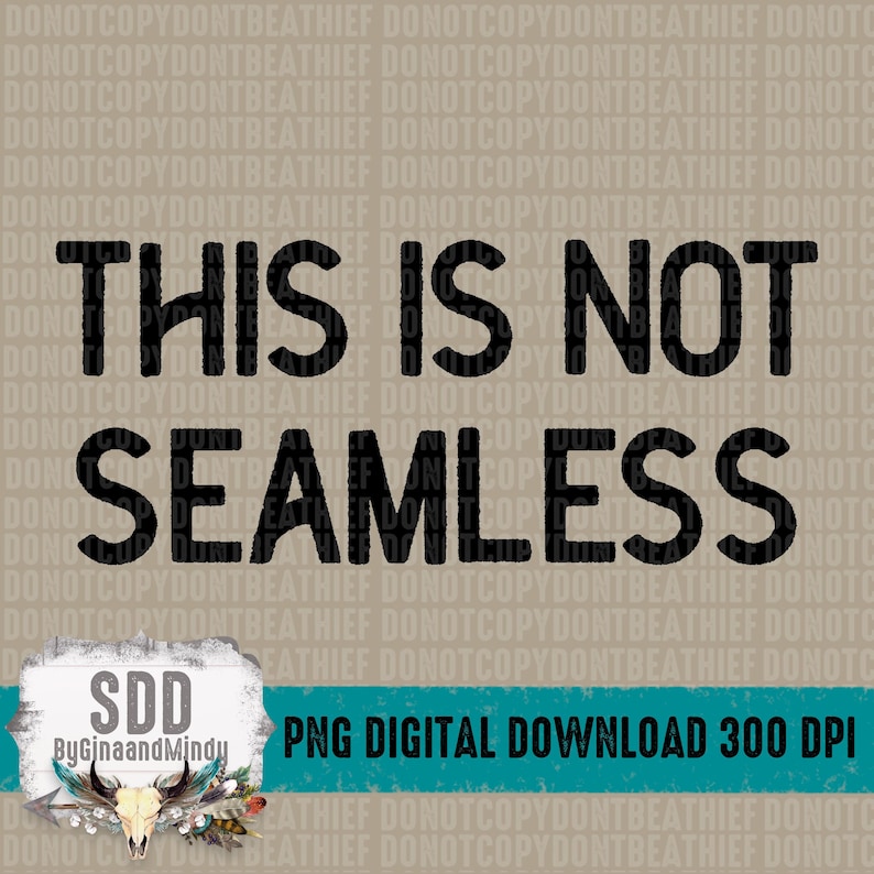May include: Black text on a beige background reads "This is not seamless". A teal blue banner below reads "PNG Digital Download 300 DPI". A white box with black text reads "SDD ByGinaandMindy".