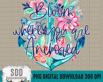Bloom Where Anchored PNG | Lato, Kotwica, Kwiatowy, Inspiracja, Inspirujący, Modny | Natychmiastowe pobranie, Sublimacja | CYFROWY