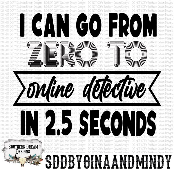 Online Detective PNG|SVG, Cut File, Sublimation, 2.5 Seconds, Saying, Funny, Investigate, Social Media, Zero to, DIGITAL