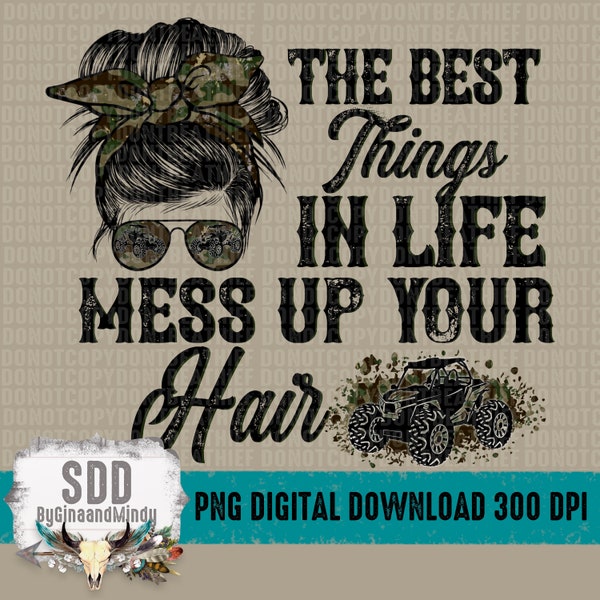 Las mejores cosas de la vida arruinan tu cabello PNG, impresión, paseo, jinete, equitación, camuflaje, ATV, UTV, suciedad, moño desordenado, barro, digital