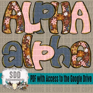 May include: The word "ALPHA" is displayed twice in a whimsical font, with a floral pattern and a gold outline. The letters are in shades of brown, pink, and blue. The image also includes text that reads "PDF with Access to the Google Drive."