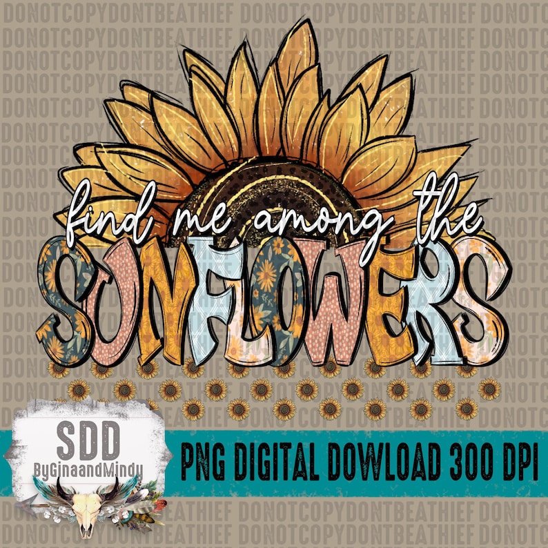 May include: A digital graphic featuring a sunflower with the words "find me among the SUNFLOWERS." The letters are in various colors and patterns. The image includes the text "PNG DIGITAL DOWNLOAD 300 DPI."