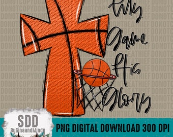 My Game His Glory PNG | Basketball, Cross, Faith, Christian, God, Jesus, Ball | Instant Download, Sublimation | DIGITAL