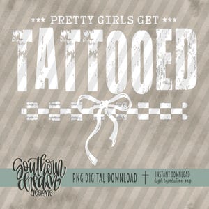 May include: A digital graphic design featuring the white text PRETTY GIRLS GET TATTOOED in a distressed font. Below the text is a white line drawing of a bow and a checkered pattern. The background consists of light brown diagonal stripes.