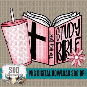 May include: Pink digital design featuring a tumbler with a straw, an open book labeled "Study Bible," and a flower. The book has a black cross and the words "The Holy Bible." The tumbler has a pink and white checkered pattern. The design includes the text "PNG DIGITAL DOWNLOAD 300 DPI."