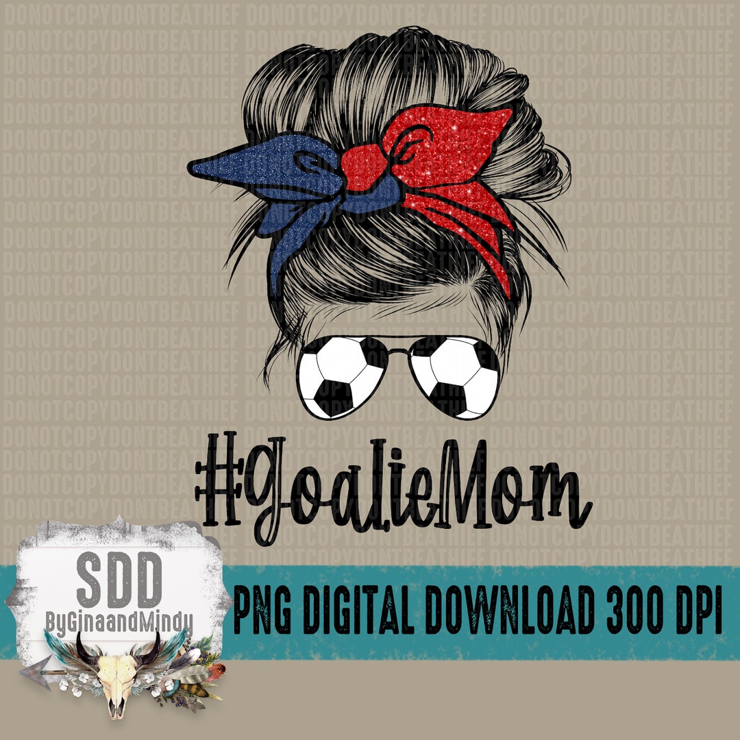 Soccer Goalie Mom PNG Print Sublimation Digital Design PNG Etsy