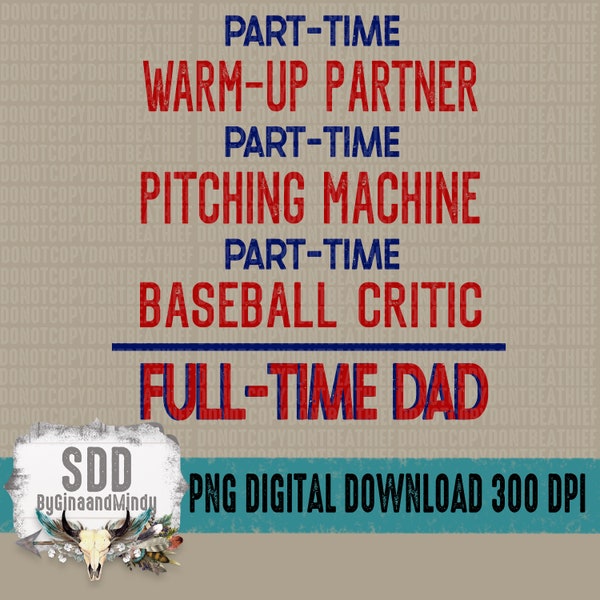 Baseball Dad PNG, Print, Sublimation, Dad, Part-Time Warm-Up Partner, Part-Time Pitching Machine, Full Time Dad, Baseball, Digital